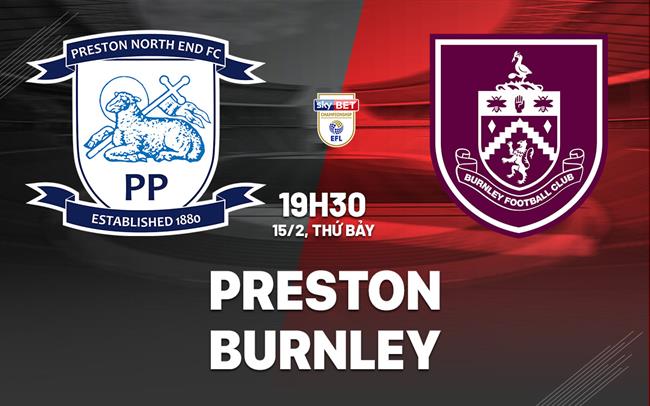 Nhận định bóng đá Preston vs Burnley Hạng nhất Anh hôm nay