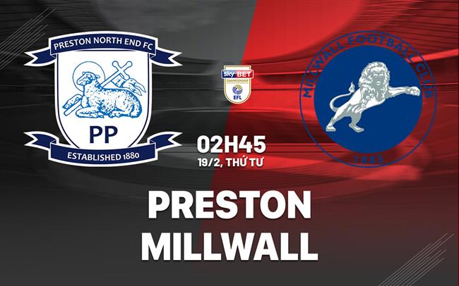 Nhận định bóng đá Preston vs Millwall Hạng nhất Anh hôm nay