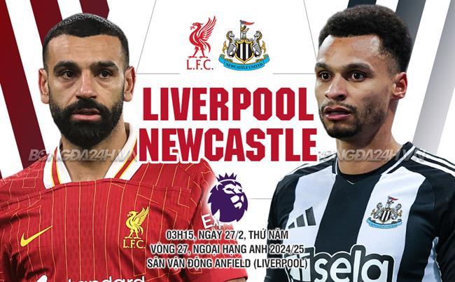 Nhận định Liverpool vs Newcastle (3h15, 27/2): Tiếp đà hưng phấn