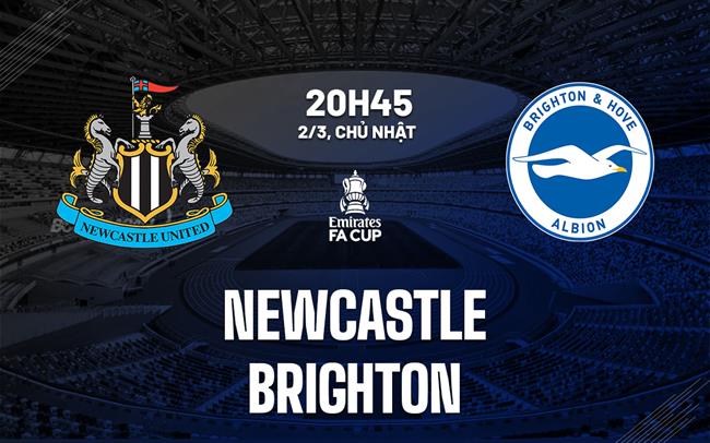 Nhận định Newcastle vs Brighton (20h45 ngày 2/3)