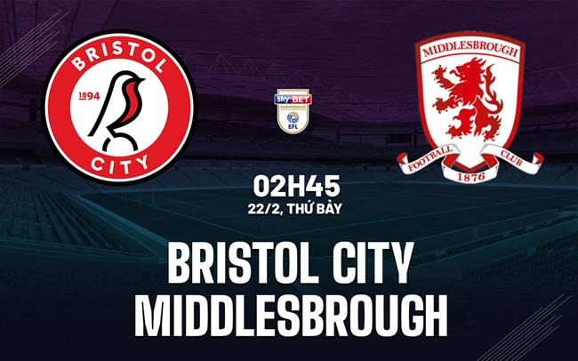 Nhận định bóng đá Bristol City vs Middlesbrough Hạng nhất Anh