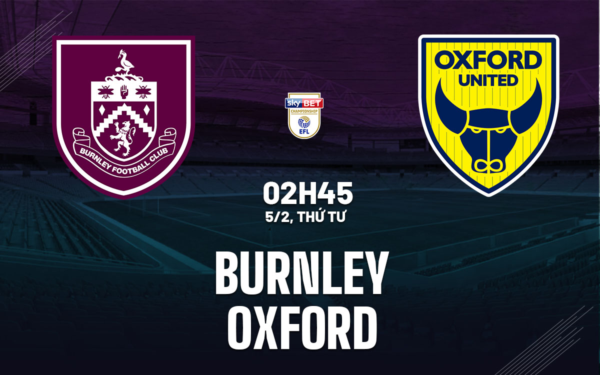 nhan dinh bong da du doan Burnley vs Oxford hang nhat anh championship hom nay nhan dinh bong da du doan Burnley vs Oxford hang nhat anh championship hom nay