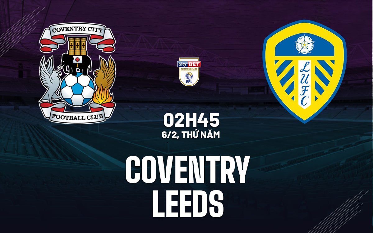 nhan dinh bong da du doan Coventry vs Leeds hang nhat anh championship hom nay nhan dinh bong da du doan Coventry vs Leeds hang nhat anh championship hom nay