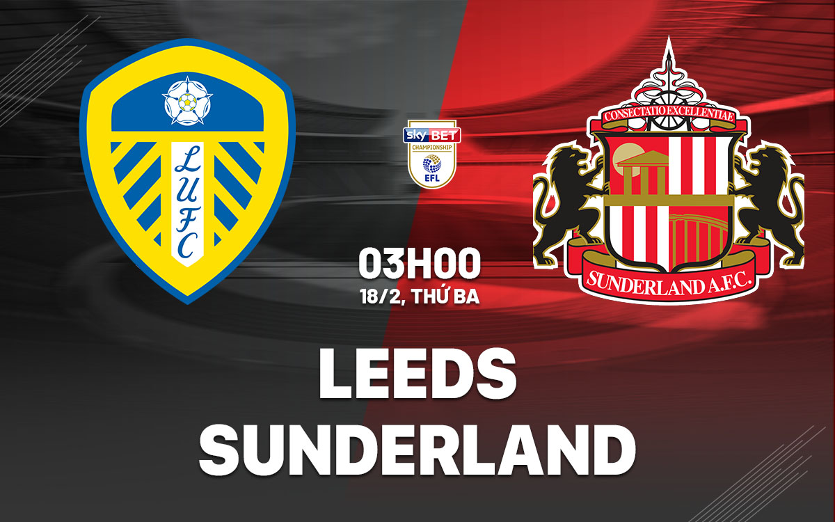 nhan dinh bong da du doan Leeds vs Sunderland hang nhat anh championship hom nay nhan dinh bong da du doan Leeds vs Sunderland hang nhat anh championship hom nay