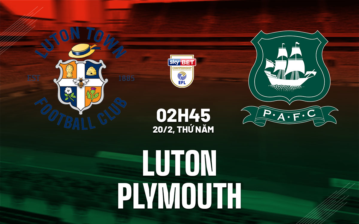nhan dinh bong da du doan Luton vs Plymouth hang nhat anh championship hom nay nhan dinh bong da du doan Luton vs Plymouth hang nhat anh championship hom nay