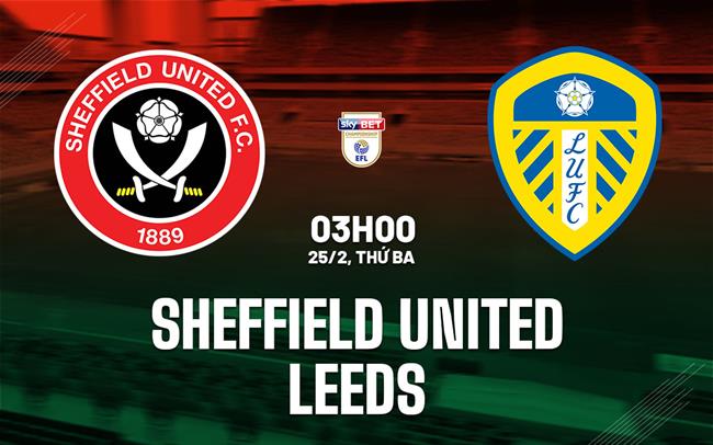 Nhận định bóng đá Sheffield United vs Leeds Hạng nhất Anh hôm nay