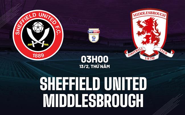 Nhận định bóng đá Sheffield United vs Middlesbrough hôm nay