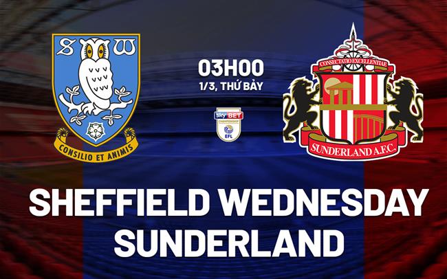 Nhận định bóng đá Sheffield Wednesday vs Sunderland Hạng nhất Anh