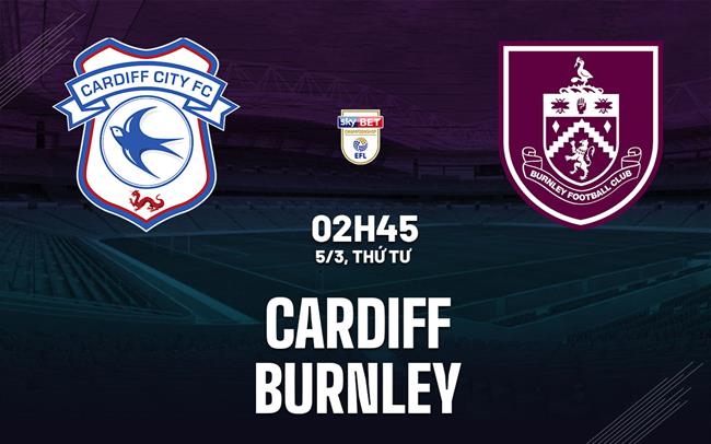 Nhận định bóng đá Cardiff vs Burnley Hạng nhất Anh hôm nay