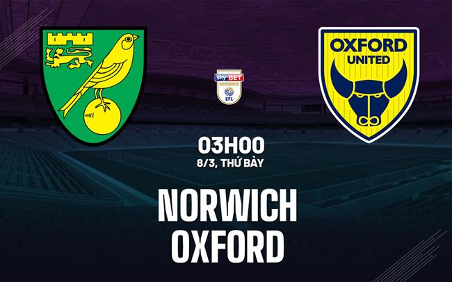 Nhận định bóng đá Norwich vs Oxford Hạng nhất Anh 2024/25