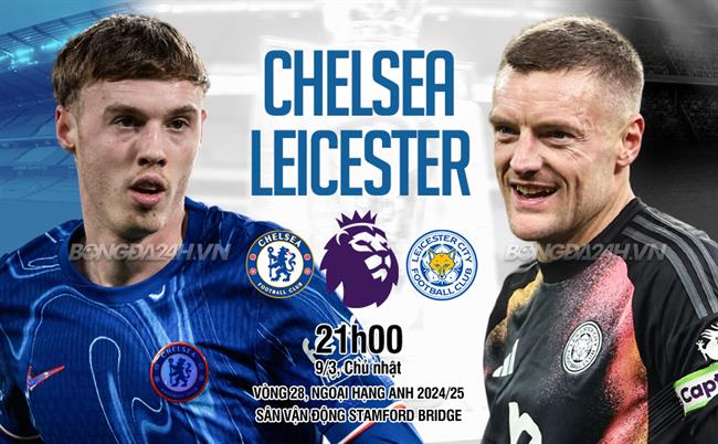 Nhận định Chelsea vs Leicester (21h00 ngày 9/3)
