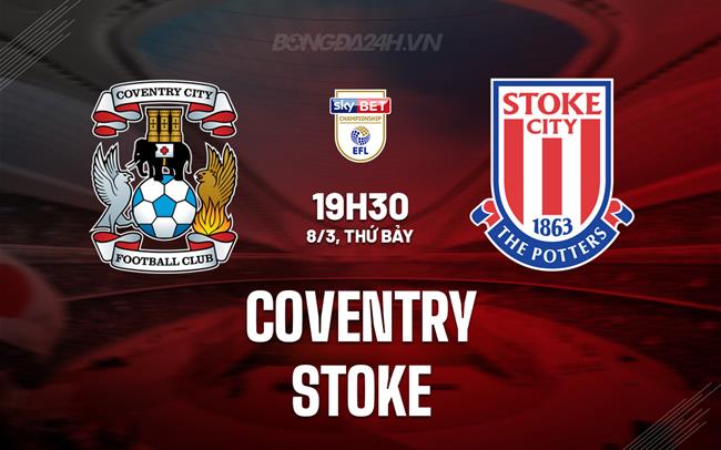 Nhận định bóng đá Coventry vs Stoke Hạng nhất Anh 2024/25