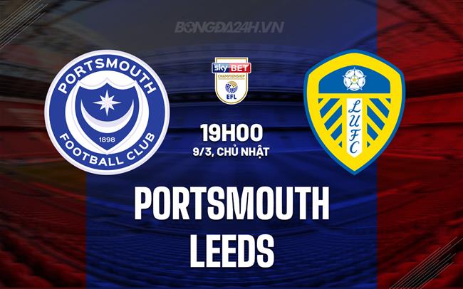 Nhận định bóng đá Portsmouth vs Leeds Hạng Nhất Anh