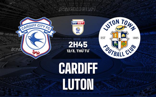 Nhận định bóng đá Cardiff vs Luton Hạng nhất Anh 2024/25
