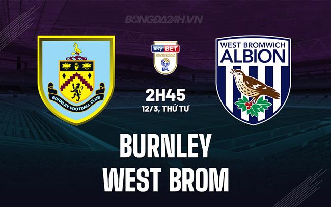 Nhận định bóng đá Burnley vs West Brom Hạng Nhất Anh 2024/25