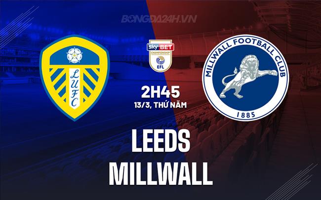 Nhận định bóng đá Leeds vs Millwall Hạng Nhất Anh 2024/25