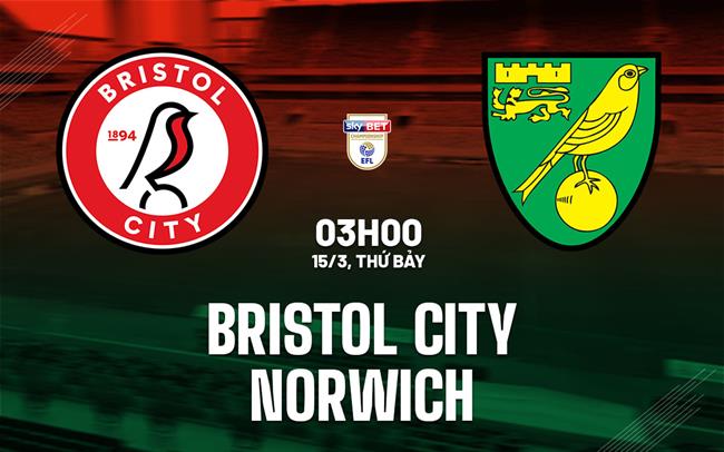 Nhận định bóng đá Bristol City vs Norwich Hạng nhất Anh 2024/25