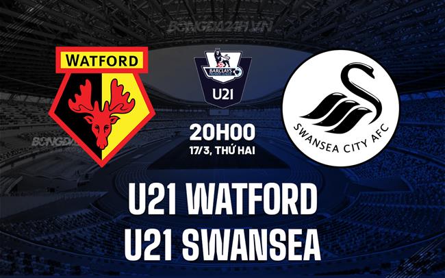 Nhận định U21 Watford vs U21 Swansea U21 Premier League 2