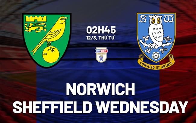 Nhận định bóng đá Norwich vs Sheffield Wednesday hôm nay