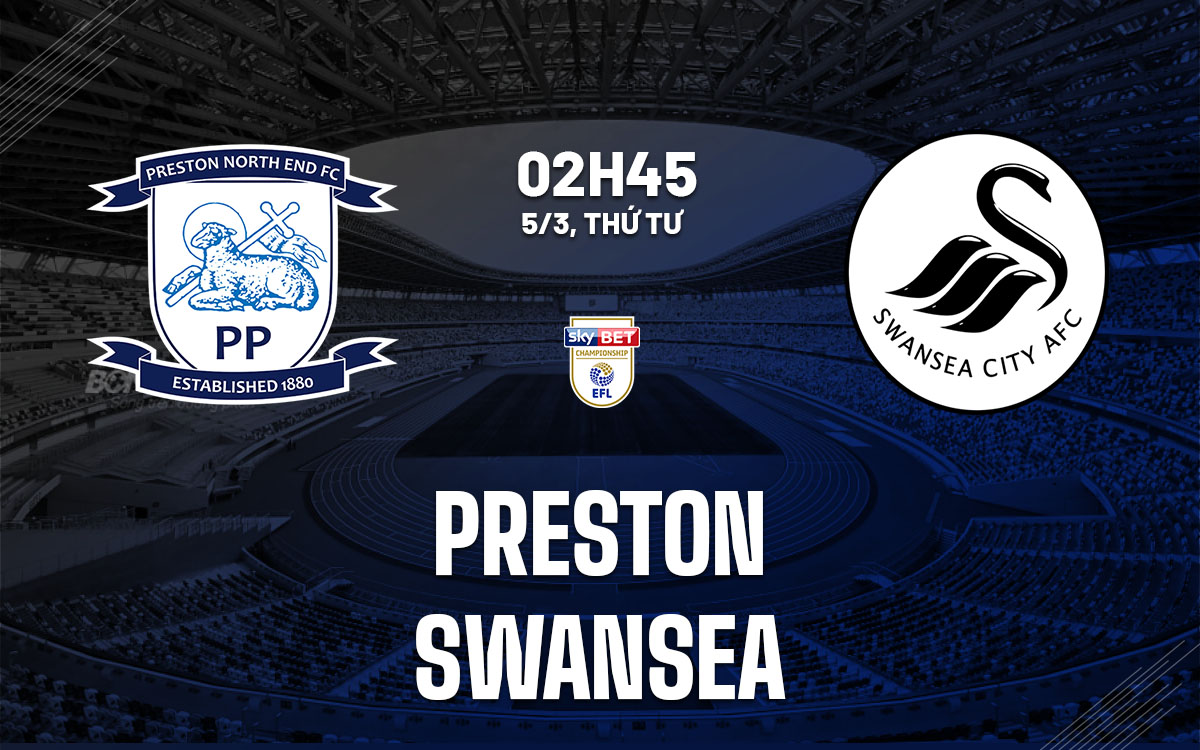 nhan dinh bong da du doan Preston vs Swansea hang nhat anh championship hom nay nhan dinh bong da du doan Preston vs Swansea hang nhat anh championship hom nay