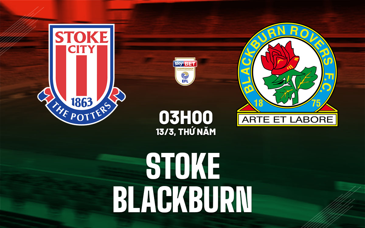 nhan dinh bong da du doan Stoke vs Blackburn hang nhat anh championship hom nay nhan dinh bong da du doan Stoke vs Blackburn hang nhat anh championship hom nay