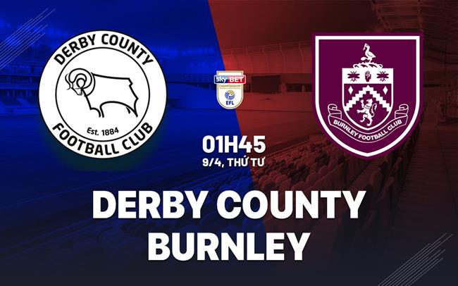 Nhận định bóng đá Derby County vs Burnley Hạng nhất Anh 2024/25