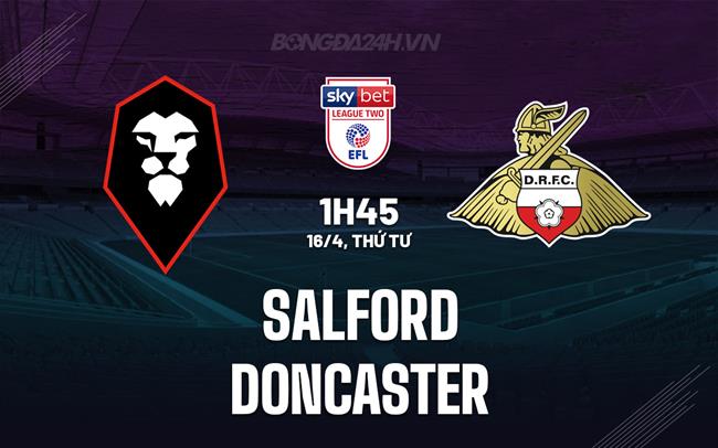 Nhận định bóng đá Salford vs Doncaster Hạng 4 Anh 2024/25
