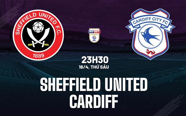 Nhận định Sheffield United vs Cardiff (23h30 ngày 18/4)