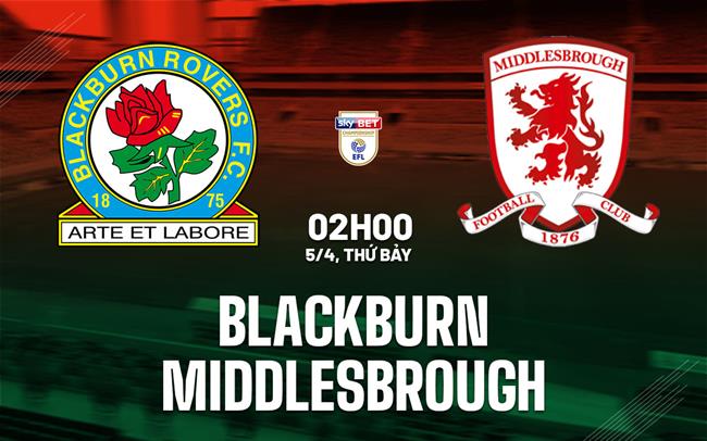 Nhận định bóng đá Blackburn vs Middlesbrough Hạng nhất Anh