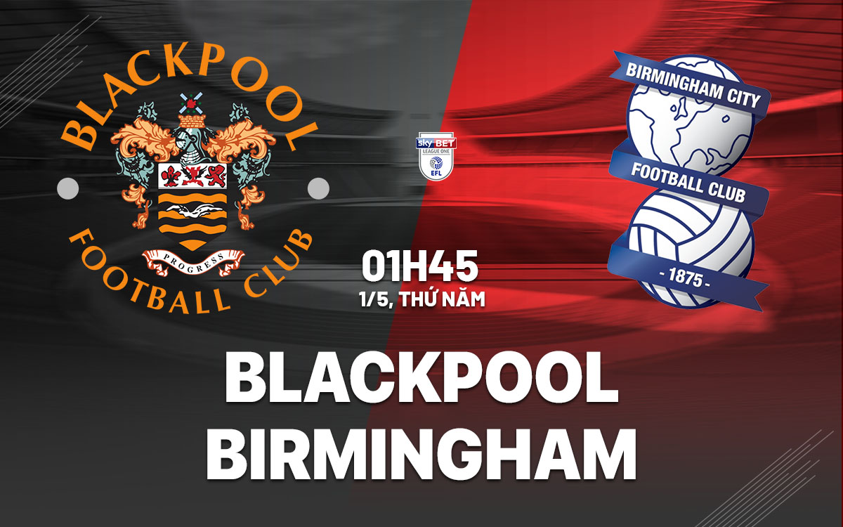nhan dinh bong da du doan Blackpool vs Birmingham City hang 3 anh hom nay nhan dinh bong da du doan Blackpool vs Birmingham City hang 3 anh hom nay