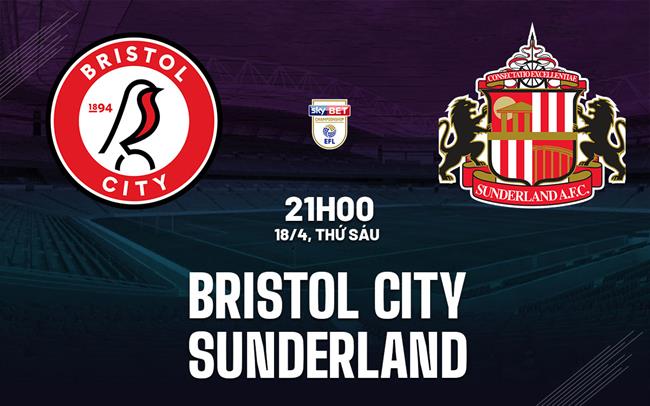 Nhận định bóng đá Bristol City vs Sunderland Hạng nhất Anh