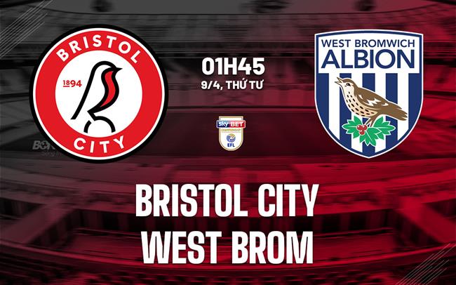 Nhận định bóng đá Bristol City vs West Brom Hạng nhất Anh