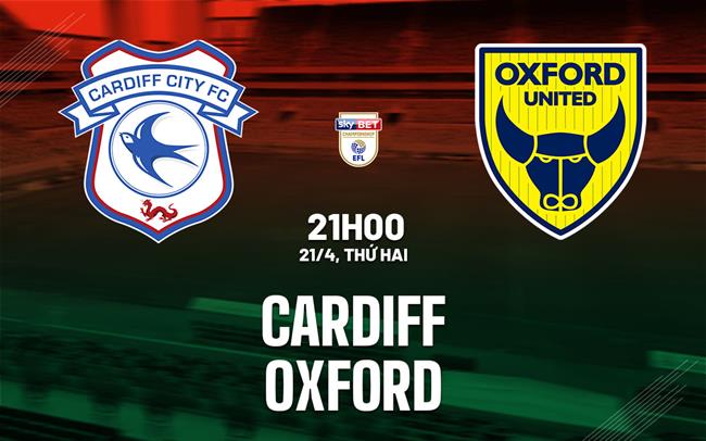 Nhận định bóng đá Cardiff vs Oxford Hạng nhất Anh hôm nay