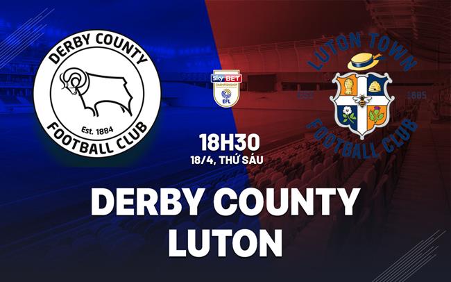 Nhận định bóng đá Derby County vs Luton Hạng nhất Anh 2024/25