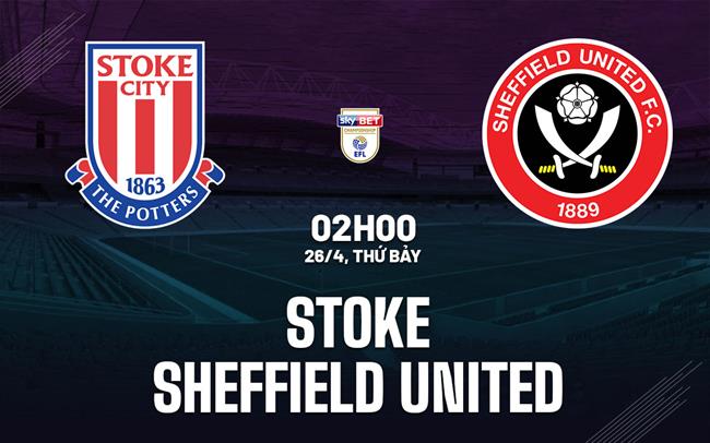 Nhận định bóng đá Stoke vs Sheffield United Hạng nhất Anh