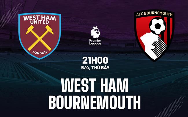 Phân tích, dự đoán trận đấu West Ham vs Bournemouth
