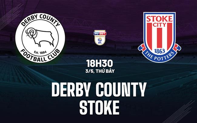 Nhận định bóng đá Derby County vs Stoke Hạng nhất Anh hôm nay