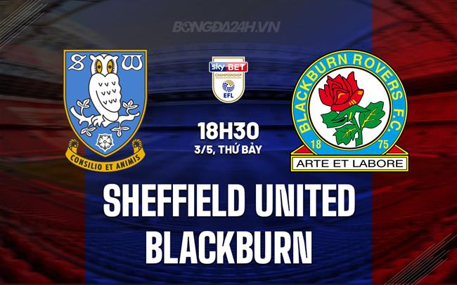 Nhận định bóng đá Sheffield United vs Blackburn Hạng Nhất Anh