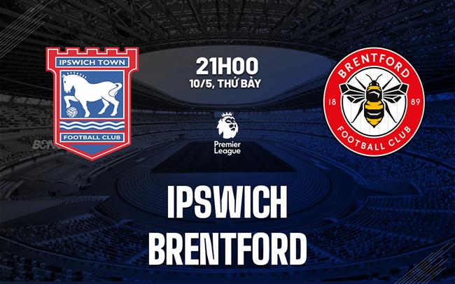 Nhận định Ipswich vs Brentford Premier League hôm nay