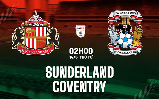 Nhận định Sunderland vs Coventry Hạng Nhất Anh hôm nay