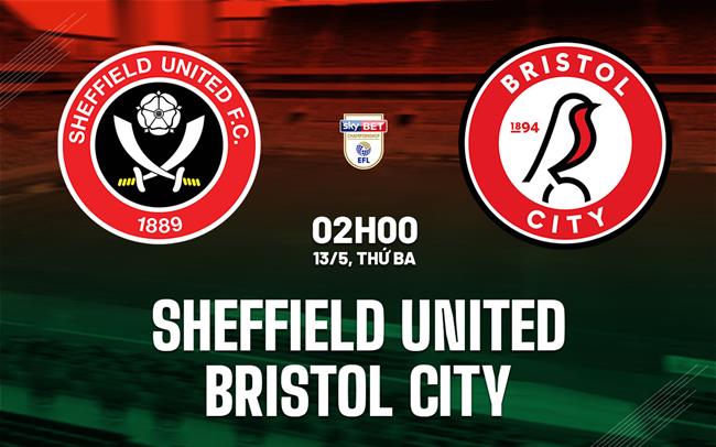 Nhận định Sheffield United vs Bristol City hạng nhất Anh hôm nay