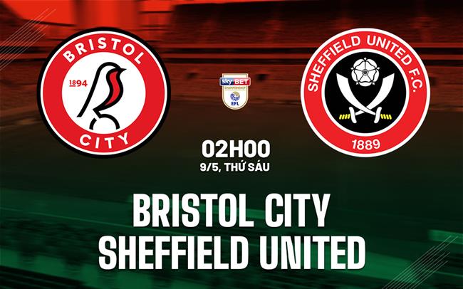 Nhận định bóng đá Bristol City vs Sheffield United hôm nay